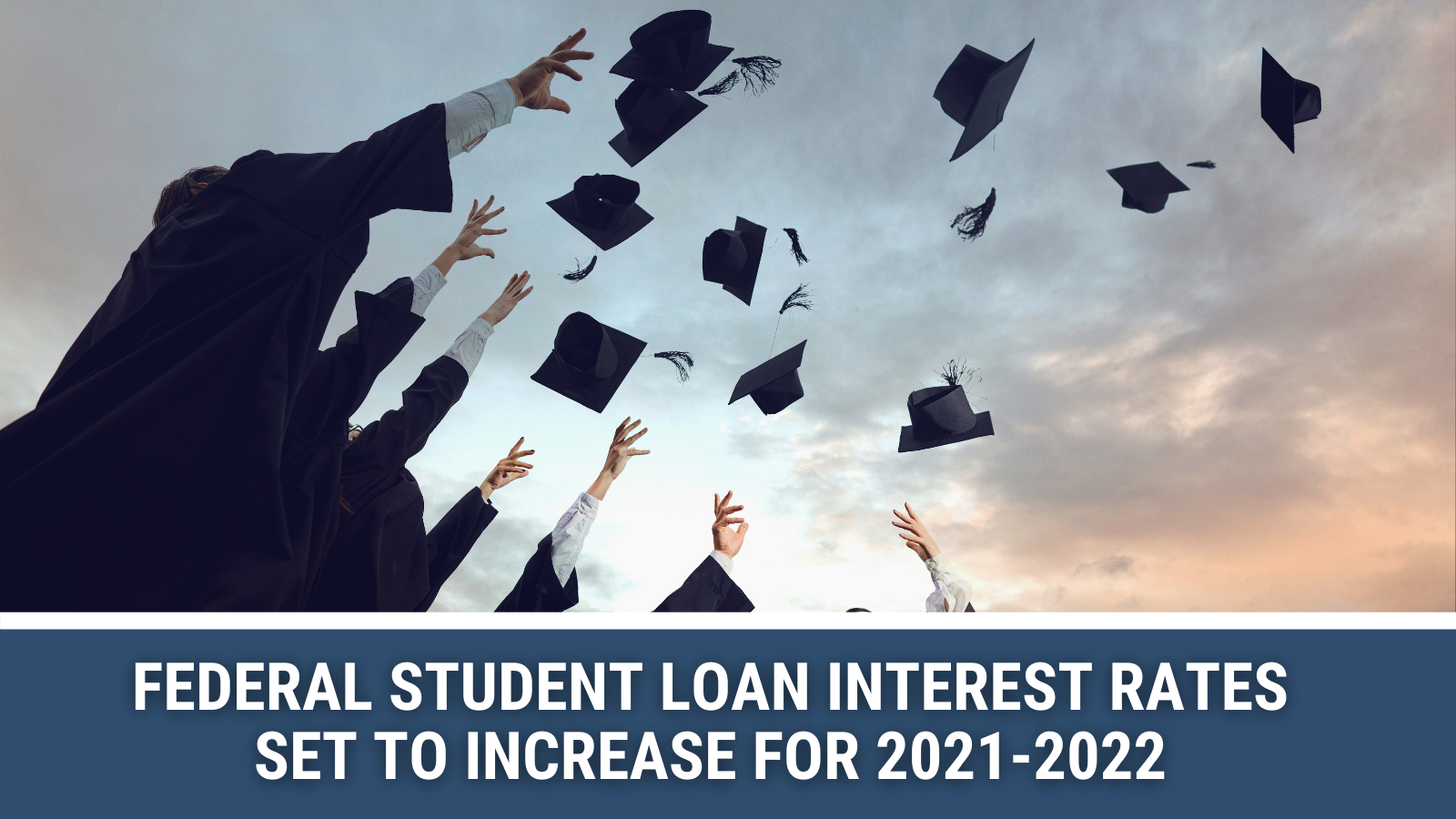 Federal Student Loan Interest Rates Set to Increase for 2021-2022