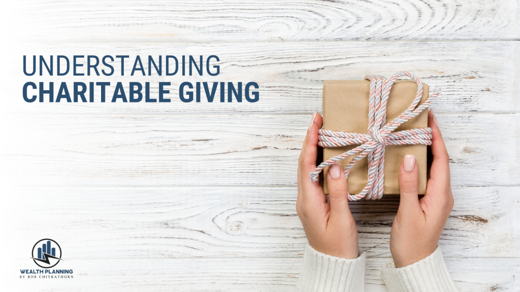 Understanding Charitable Giving - Wealth Planning By Bob Chitrathorn